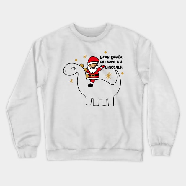 Dear Santa All I want is a Dinosaur Crewneck Sweatshirt by Peach Lily Rainbow